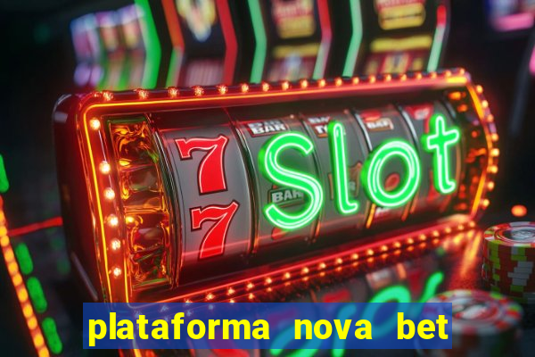 plataforma nova bet com bonus de cadastro